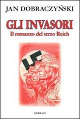 Gli invasori. Il romanzo del Terzo Reich di Jan Dobraczynski edito da Gribaudi