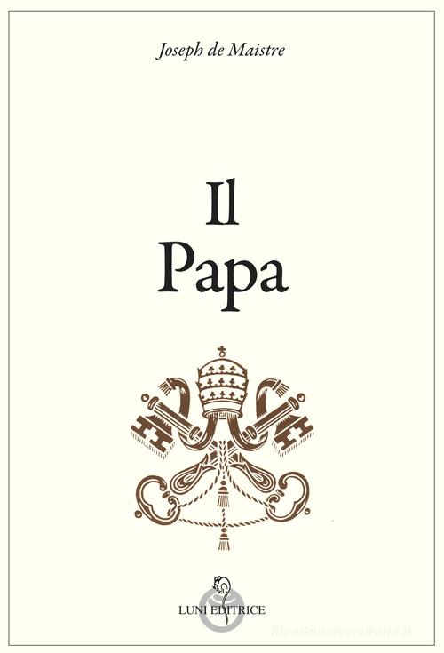Il papa di Joseph de Maistre edito da Luni Editrice