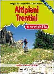 Altipiani trentini in mountain bike di Sergio Grillo, Cinzia Pezzani edito da Ediciclo