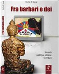 Fra barbari e dei. La vera politica cinese in Tibet di Danilo Di Giangi edito da L'Arciere