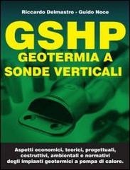 GSHP. Geotermia a sonde verticali di Riccardo Delmastro, Guido M. Noce edito da Geoenergia