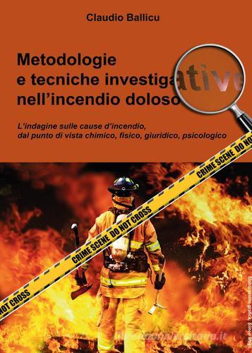 Metodologie e tecniche investigative nell'incendio doloso di Claudio Ballicu edito da Youcanprint