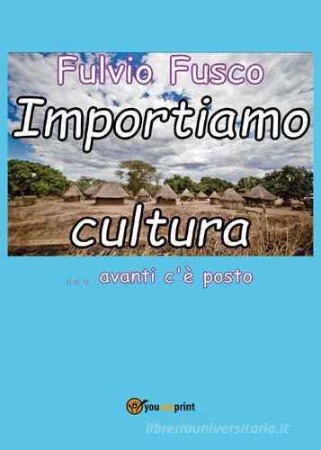 Importiamo cultura di Fulvio Fusco edito da Youcanprint