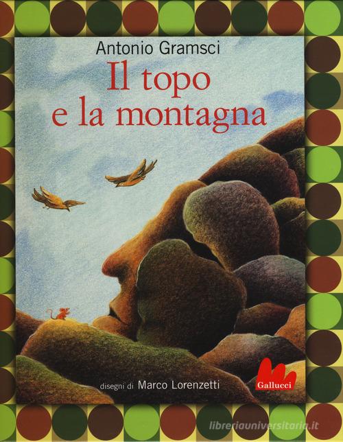 Il topo e la montagna. Ediz. a colori di Antonio Gramsci, Marco Lorenzetti edito da Gallucci