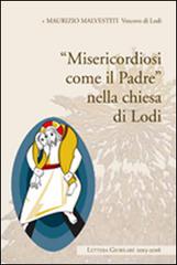 «Misericordia come il padre» nella chiesa di Lodi. Lettera giubiliare 2015-2016 di Maurizio Malvestiti edito da PMP Edizioni