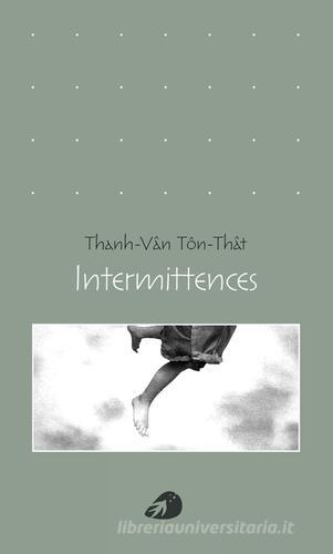 Intermittences di Thanh-Van Ton-That edito da Portaparole