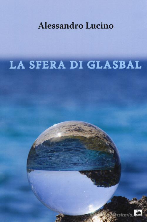 La sfera di Glasbal di Alessandro Lucino edito da Maria Margherita Bulgarini