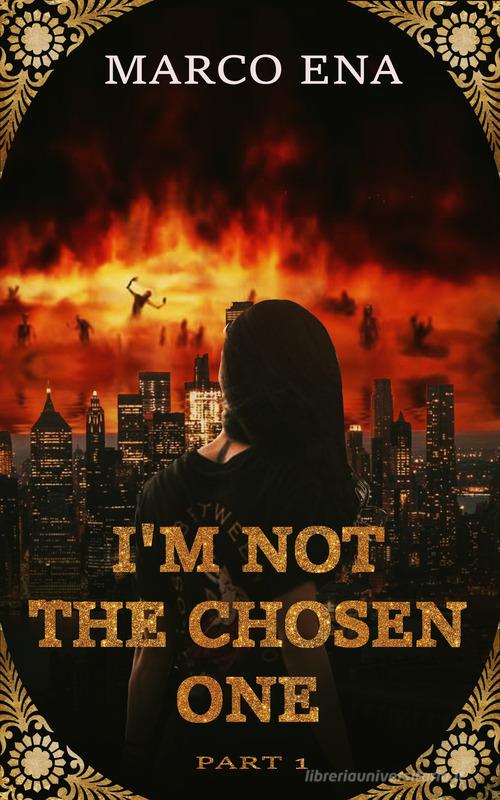 Libro I'm not the chosen one vol.1 di Marco Ena di Una vita di stelle library