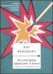 Era una gioia appiccare il fuoco. I racconti di Fahrenheit 451 di Ray Bradbury edito da Mondadori