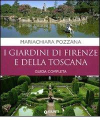 I giardini di Firenze e della Toscana. Guida completa di Maria Chiara Pozzana edito da Giunti Editore