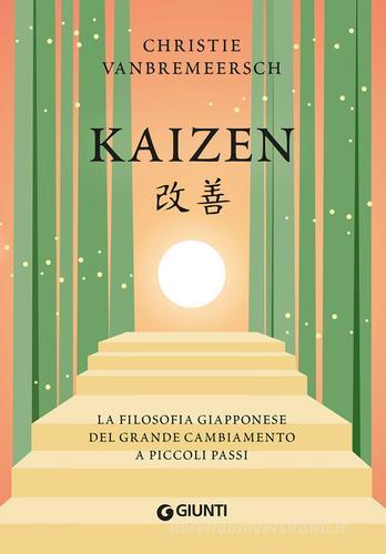 Kaizen. La filosofia giapponese del grande cambiamento a piccoli passi di Christie Vanbremeersch edito da Giunti Editore