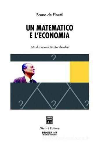 Un matematico e l'economia di Bruno De Finetti edito da Giuffrè