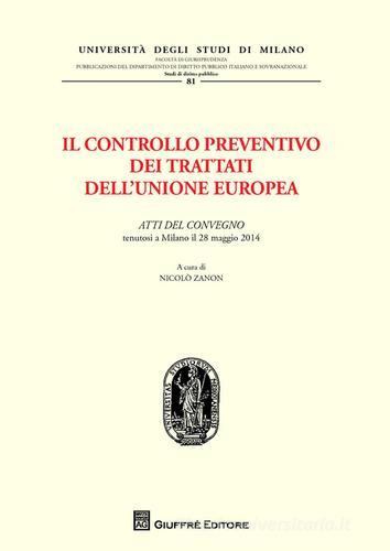 Il controllo preventivo dei trattati dell'Unione Europea. Atti del Convegno (Milano, 28 maggio 2014) edito da Giuffrè