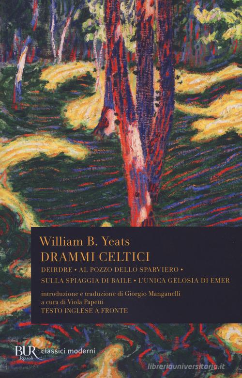 Drammi celtici. Testo inglese a fronte. Ediz. bilingue di William Butler Yeats edito da Rizzoli