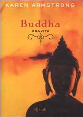 Buddha. Una vita di Karen Armstrong edito da Rizzoli