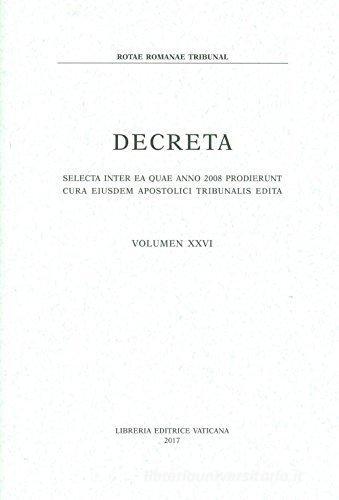 Decreta. Selecta inter ae quae anno 2008 prodierunt cura eiusdem apostolici tribunalis edita vol.26 edito da Libreria Editrice Vaticana