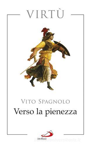 Verso la pienezza. Virtù di Vito Spagnolo edito da San Paolo Edizioni