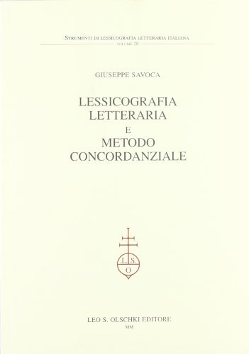 Lessicografia letteraria e metodo concordanziale di Giuseppe Savoca edito da Olschki