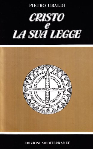 Cristo e la sua legge di Pietro Ubaldi edito da Edizioni Mediterranee