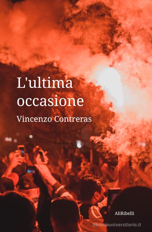 Libro L'ultima occasione di Vincenzo Contreras Intrecci di Ali Ribelli Edizioni
