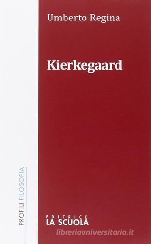 Kierkegaard di Umberto Regina edito da La Scuola SEI