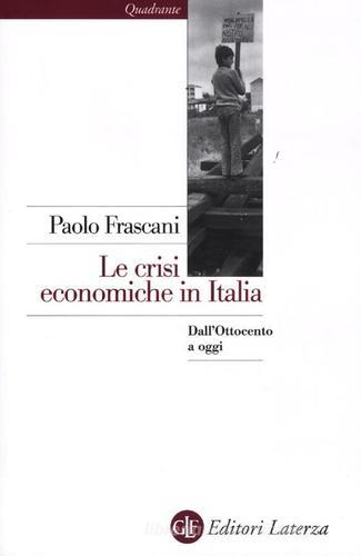 Le crisi economiche in Italia. Dall'Ottocento a oggi di Paolo Frascani edito da Laterza