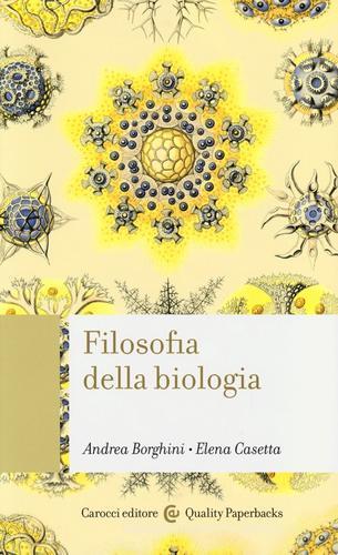 Filosofia della biologia di Andrea Borghini, Elena Casetta edito da Carocci