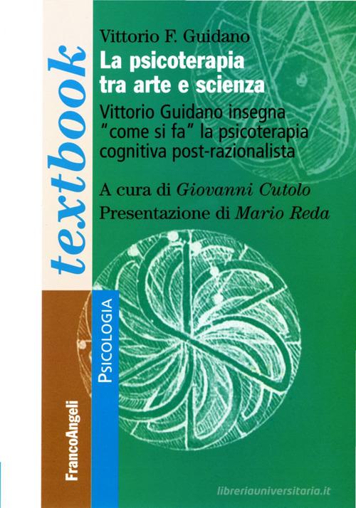 La psicoterapia tra arte e scienza di Vittorio Guidano edito da Franco Angeli