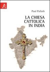 La Chiesa cattolica in India di Paul Pallath edito da Aracne