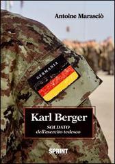 Karl Berger soldato dell'esercito tedesco di Antoine Marscio edito da Booksprint