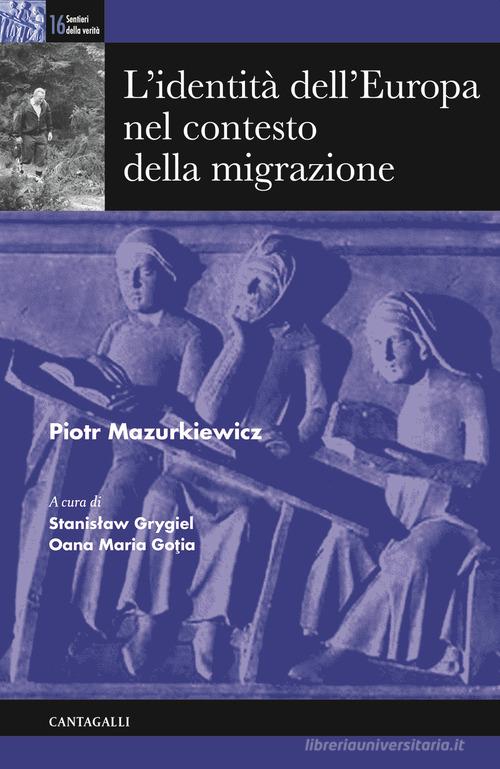 L' identità dell'Europa nel contesto della migrazione di Piotr Mazurkiewicz edito da Cantagalli