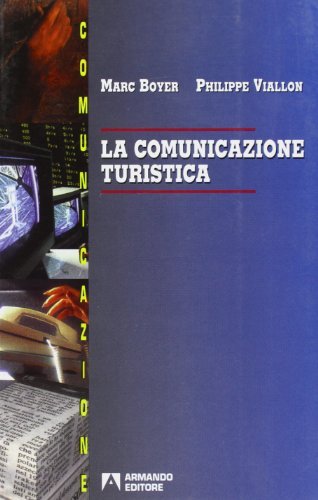 La comunicazione turistica di Marc Boyer, Philippe Viallon edito da Armando Editore