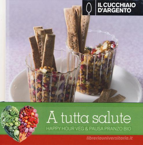 Il Cucchiaio d'Argento: Happy hour veg-Pausa pranzo bio di Miguel Ruiz, Janet Mills edito da Cucchiaio d'Argento