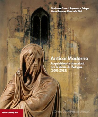 Anticoemoderno. Acquisizioni e donazioni per la storia di Bologna (2001-2013) edito da Bononia University Press