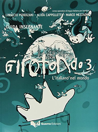 Girotondo. L'italiano nel mondo. Guida per l'insegnante vol.3 di Linuccio Pederzani, Alida Cappelletti, Marco Mezzadri edito da Guerra Edizioni