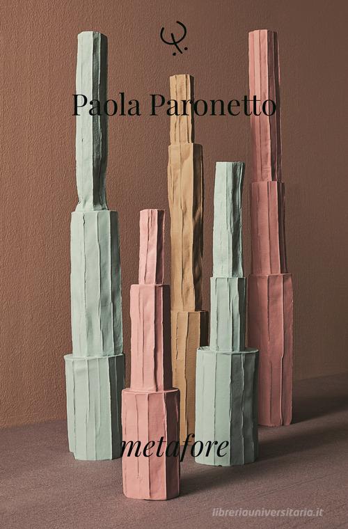Paola Paronetto. Metafore. Ediz. illustrata edito da Ellerani