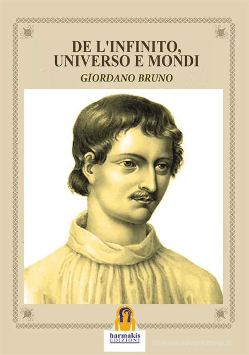 De l'infinito, universo e mondi di Giordano Bruno edito da Harmakis