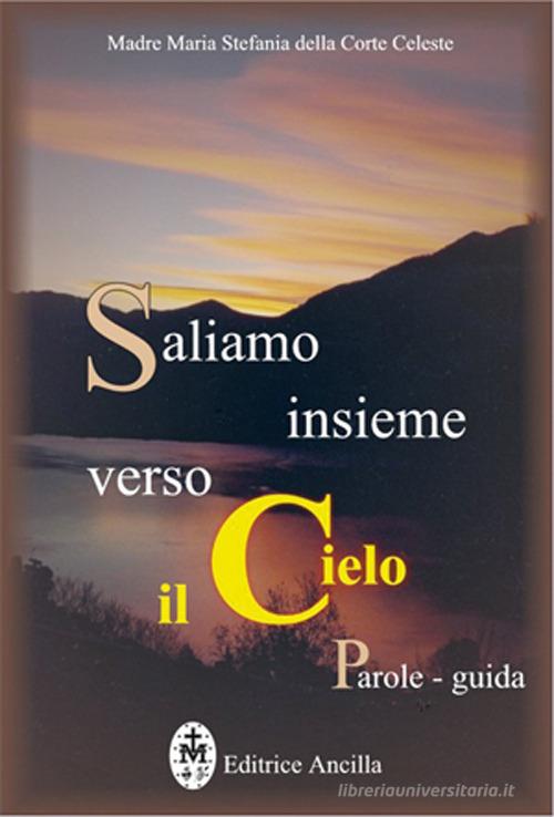 Saliamo insieme verso il cielo. Parole guida di Maria Stefania Della Corte Celeste edito da Editrice Ancilla