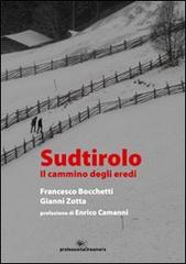 Sudtirolo. Il cammino degli eredi di Francesco Bocchetti, Gianni Zotta edito da Professionaldreamers