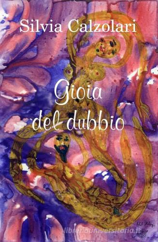 Gioia del dubbio di Silvia Calzolari edito da ilmiolibro self publishing