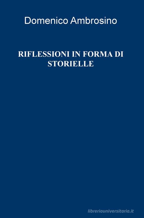 Riflessioni in forma di storielle di Domenico Ambrosino edito da ilmiolibro self publishing