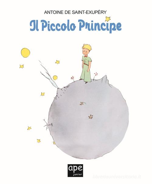Il Piccolo Principe. Ediz. a colori di Antoine de Saint-Exupéry edito da Ape Junior