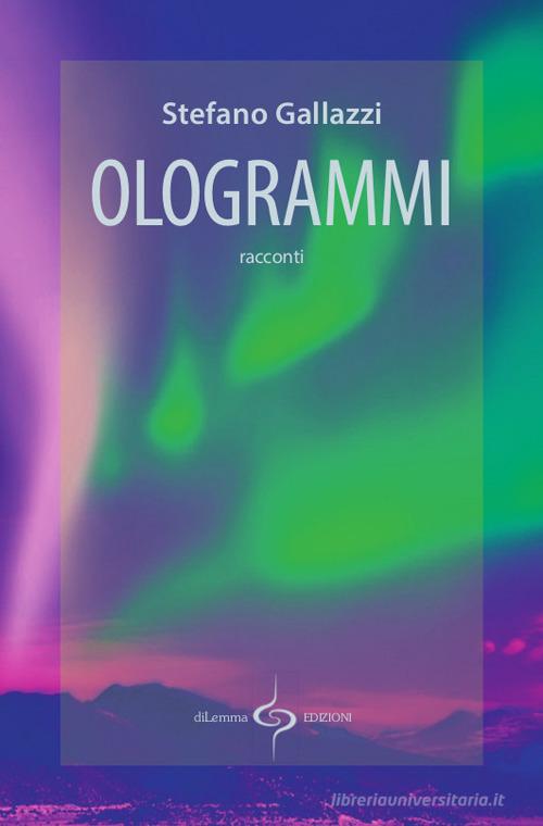 Ologrammi di Stefano Gallazzi edito da diLemma Edizioni