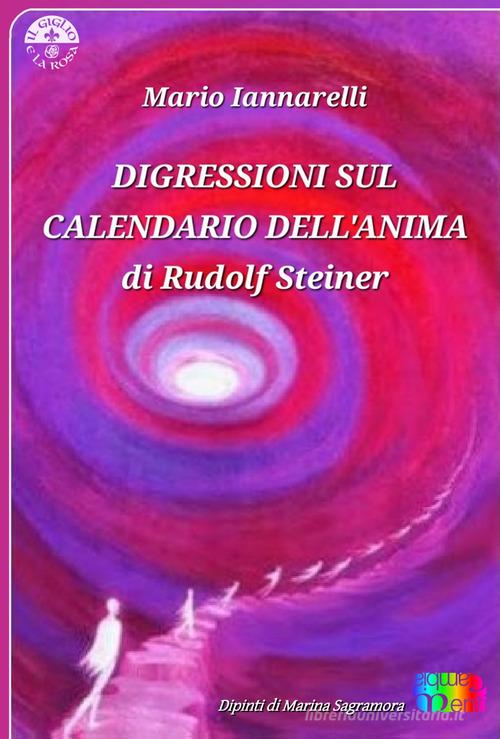 Digressioni sul Calendario dell'Anima di Rudolf Steiner. Ediz. illustrata di Mario Iannarelli edito da Cambiamenti