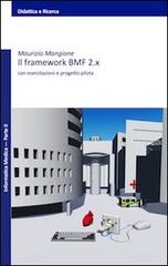 Il framework BMF 2.x. Con esercitazioni e progetto pilota di Maurizio Mangione edito da Wondermark Books