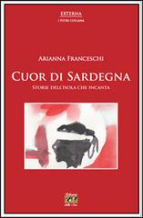 Cuor di Sardegna. Storie dell'isola che incanta di Arianna Franceschi edito da Edizioni della Sera
