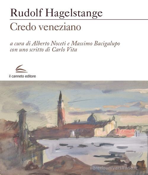 Credo veneziano di Rudolf Hagelstange edito da Il Canneto Editore