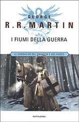 I fiumi della guerra. Le cronache del ghiaccio e del fuoco vol.6 di George R. Martin edito da Mondadori