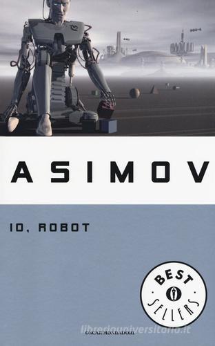 Io, robot di Isaac Asimov edito da Mondadori