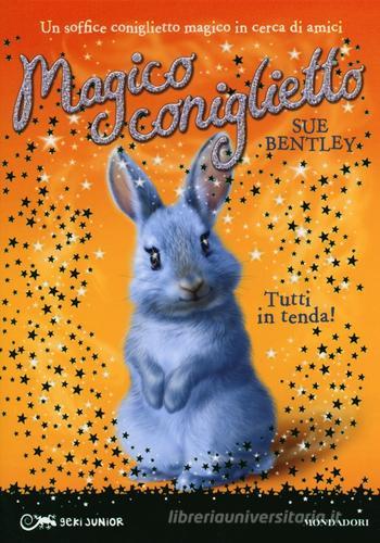 Tutti in tenda! Magico coniglietto vol.4 di Sue Bentley edito da Mondadori
